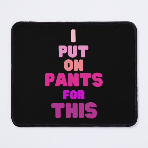 Item preview, I put on pants for this designed and sold by MGuyerArt.
