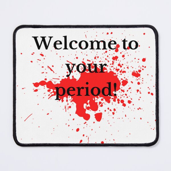 Item preview, Welcome to your period! blood splatter! designed and sold by tattooclumsey.