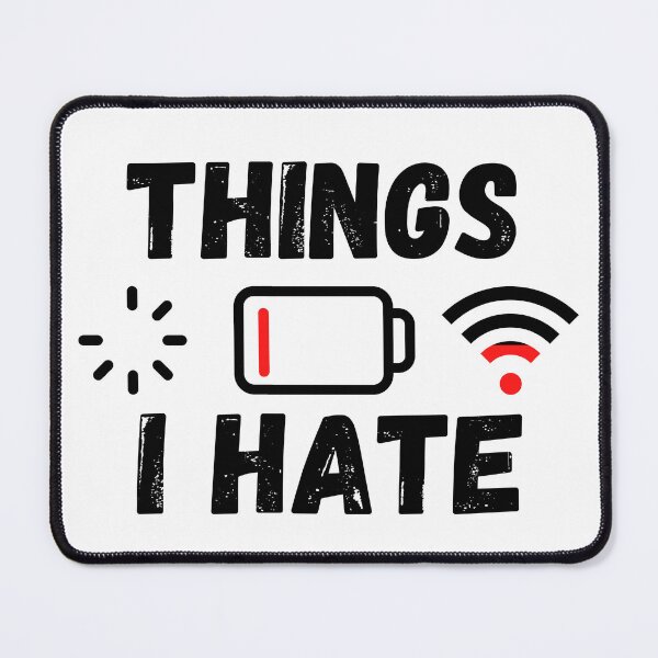 Item preview, Things I Hate. Technician Engineer Computer WIFI Battery Hate designed and sold by ronaldsonou.