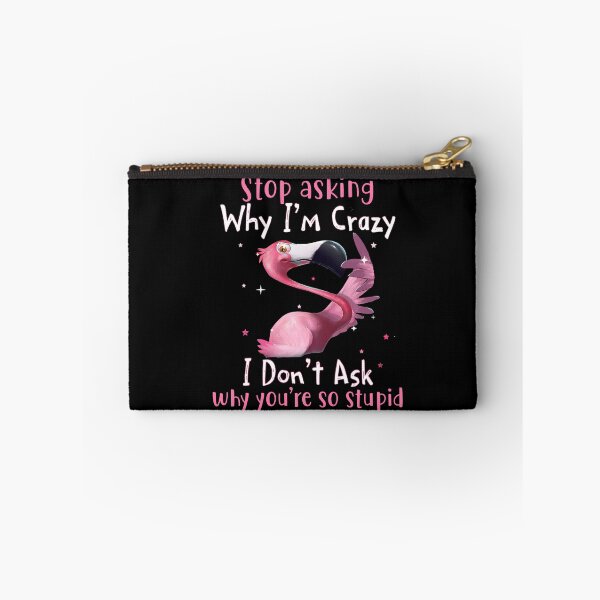 Item preview, Pink Flamingo Stop Asking Why I'm Crazy I Don't Ask Why You're Stupid designed and sold by HorsesForLife15.