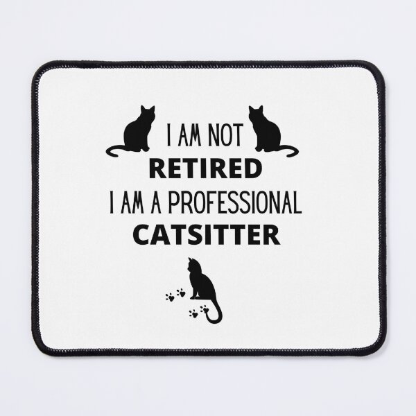 Item preview, I am not retired, I am a professional catsitter designed and sold by 3TFashion.