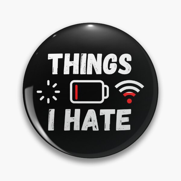 Item preview, Things I Hate. Technician Engineer Computer WIFI Battery Hate designed and sold by ronaldsonou.