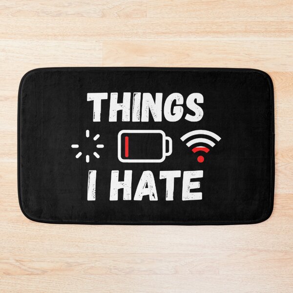 Item preview, Things I Hate. Technician Engineer Computer WIFI Battery Hate designed and sold by ronaldsonou.