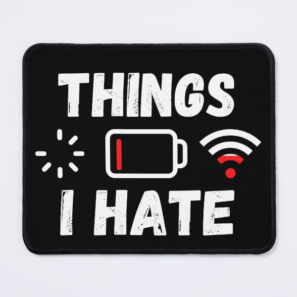 Item preview, Things I Hate. Technician Engineer Computer WIFI Battery Hate designed and sold by ronaldsonou.