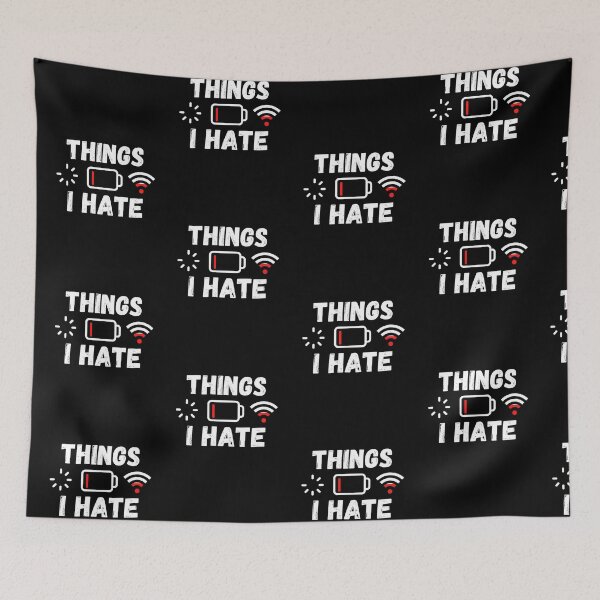 Item preview, Things I Hate. Technician Engineer Computer WIFI Battery Hate designed and sold by ronaldsonou.