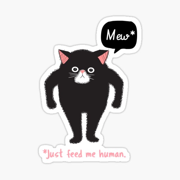 Just Feed Me Human - Funny Cat Meme Sticker