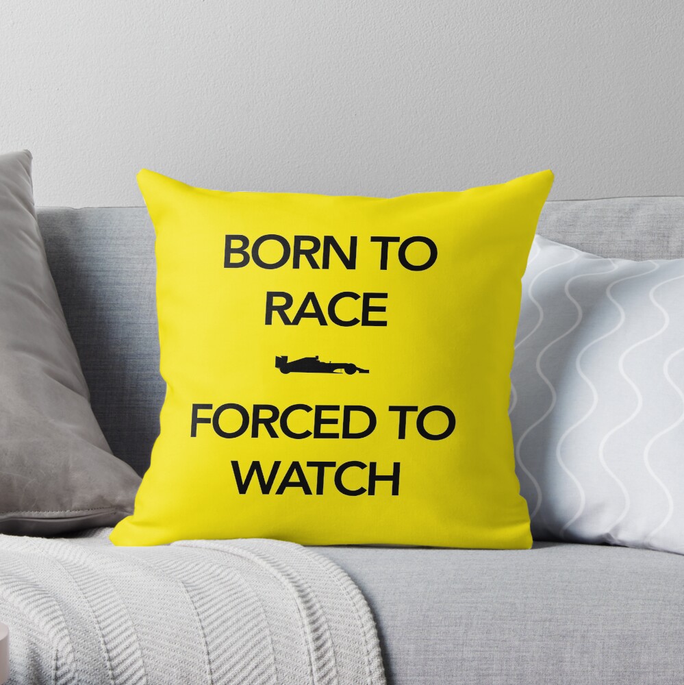 Born to race - forced to watch Throw Pillow