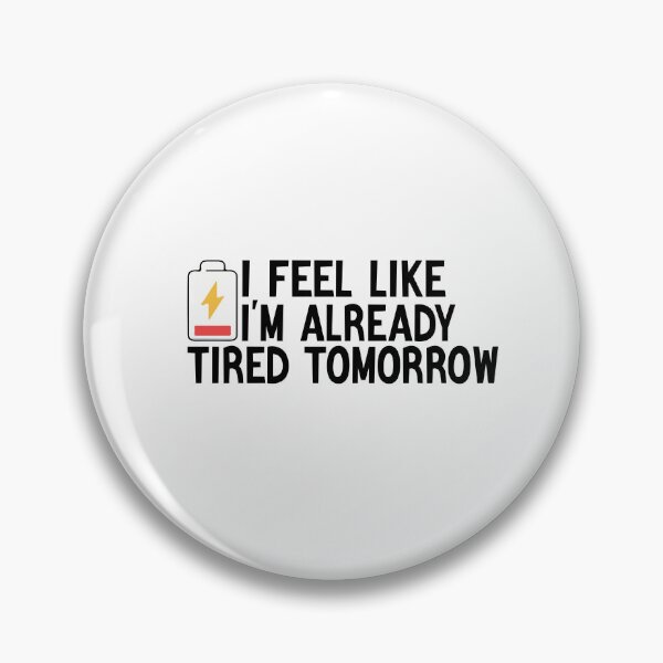 Item preview, I Feel Like I'm Already Tired Tomorrow designed and sold by FantasticBee.