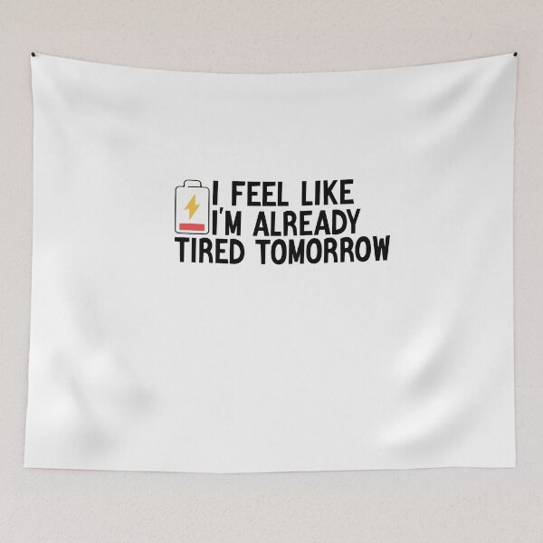 Item preview, I Feel Like I'm Already Tired Tomorrow designed and sold by FantasticBee.