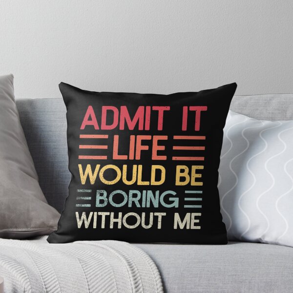 Item preview, Admit It Life Would Be Boring Without Me, Funny Saying Retro Essential T-Shirt designed and sold by Hamdiiii.