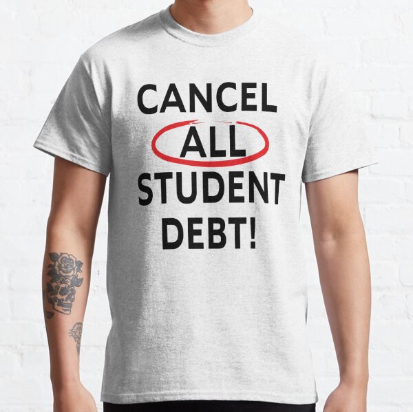 Cancel Student Debt - Student Loan Forgiveness Classic T-Shirt