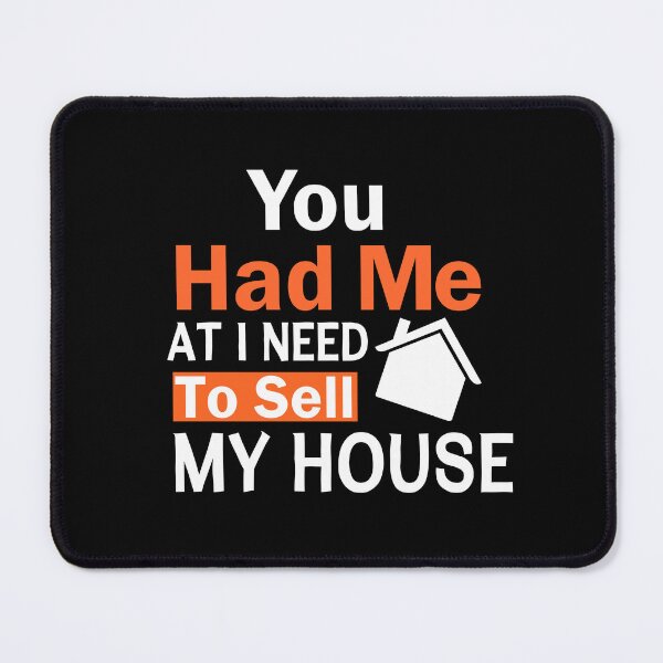 Item preview, You Had Me At I Need To Sell My House designed and sold by adjamine.