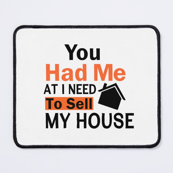 Item preview, You Had Me At I Need To Sell My House designed and sold by adjamine.
