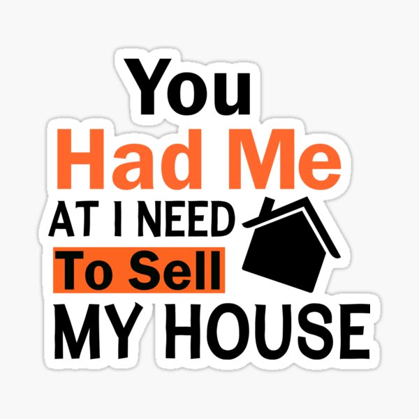 Item preview, You Had Me At I Need To Sell My House designed and sold by adjamine.