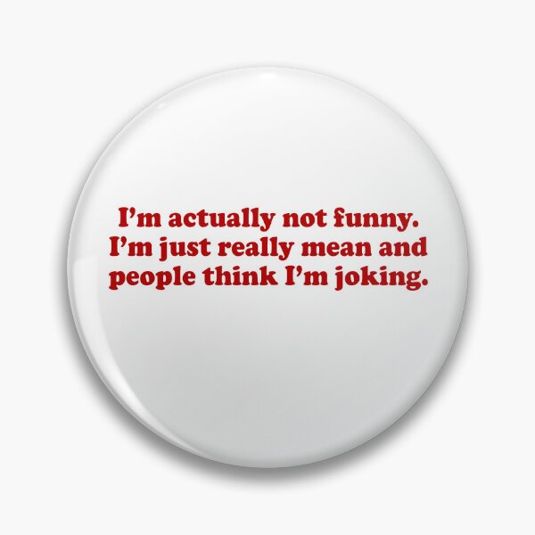 Item preview, I'm actually not funny I'm just really mean and people think I'm joking designed and sold by JohnGrandon.