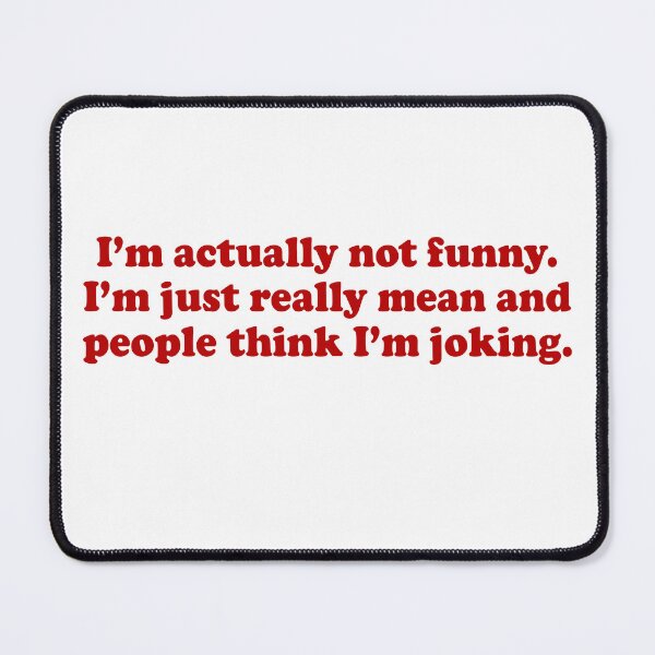 Item preview, I'm actually not funny I'm just really mean and people think I'm joking designed and sold by JohnGrandon.
