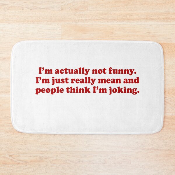 Item preview, I'm actually not funny I'm just really mean and people think I'm joking designed and sold by JohnGrandon.