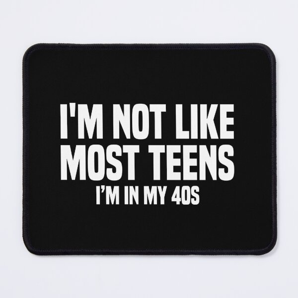 Item preview, I'm not like most teens I'm in my 40s designed and sold by JohnGrandon.