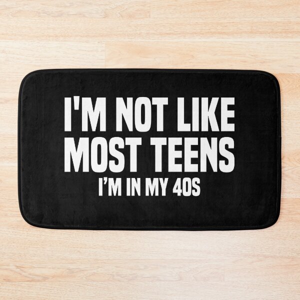Item preview, I'm not like most teens I'm in my 40s designed and sold by JohnGrandon.