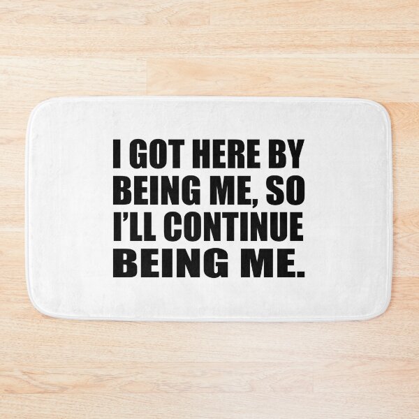 Item preview, I got here by being me, so I’ll continue being me designed and sold by Colorfulandfun.