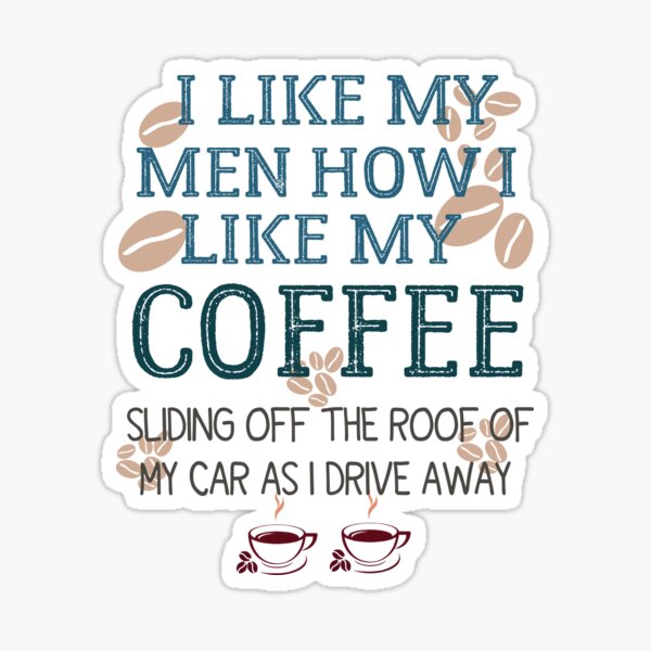 I Like My Men Like I Like My Coffee. Sliding Off The Roof Of My Car As –  Hippie Runner