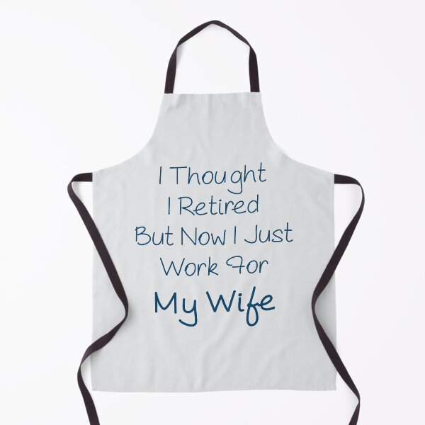 Item preview, i thought i retired but now i just work for my wife designed and sold by crendizer.