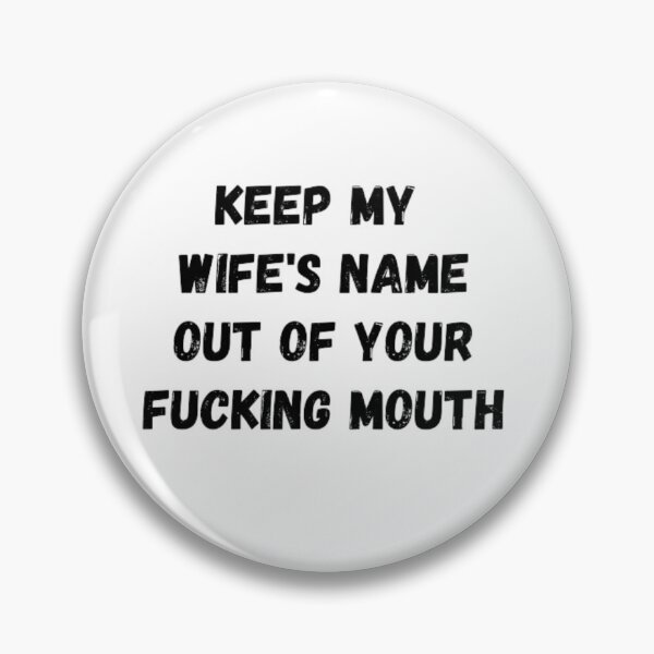 Item preview, Keep my wife's name out of your fucking mouth-simple text based-black and white font designed and sold by PacePoint.