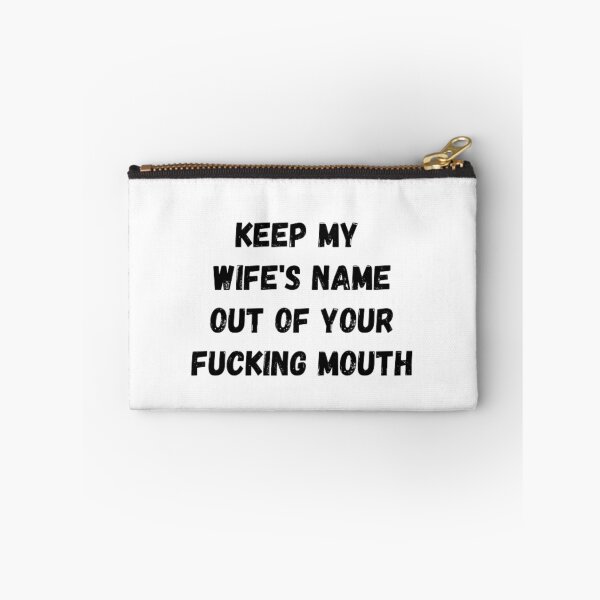 Item preview, Keep my wife's name out of your fucking mouth-simple text based-black and white font designed and sold by PacePoint.