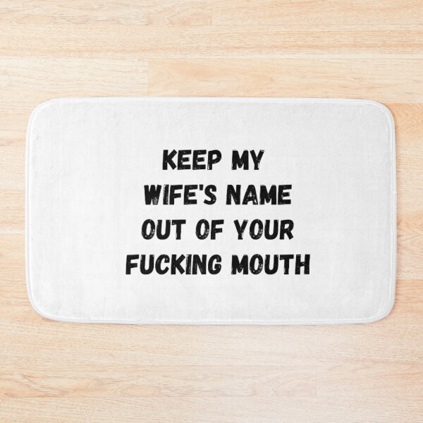 Item preview, Keep my wife's name out of your fucking mouth-simple text based-black and white font designed and sold by PacePoint.