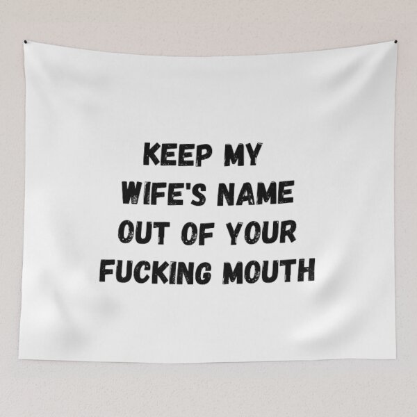 Item preview, Keep my wife's name out of your fucking mouth-simple text based-black and white font designed and sold by PacePoint.