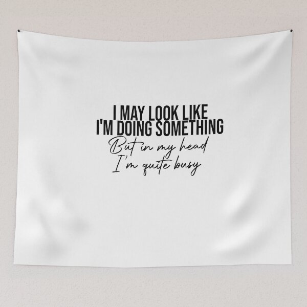 Item preview, I May Look Like I'm Doing Something But in my Head I'm Quite Busy designed and sold by FantasticBee.