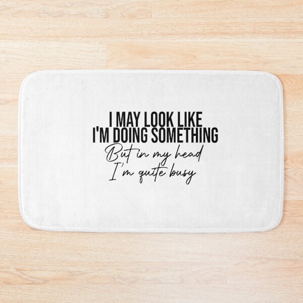 Item preview, I May Look Like I'm Doing Something But in my Head I'm Quite Busy designed and sold by FantasticBee.
