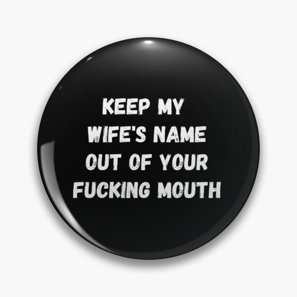 Item preview,  Keep my wife's name out of your fucking mouth-simple text based-black and white font designed and sold by PacePoint.
