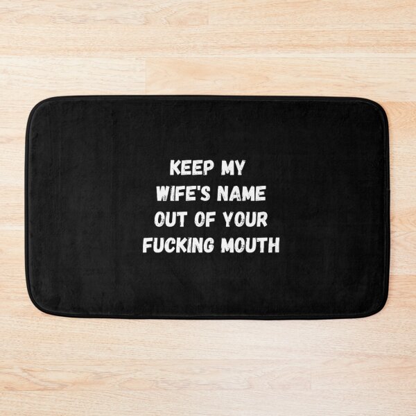 Item preview,  Keep my wife's name out of your fucking mouth-simple text based-black and white font designed and sold by PacePoint.