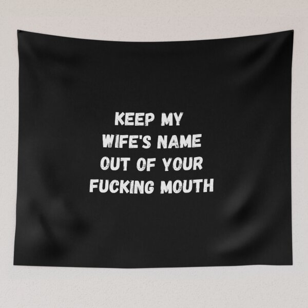 Item preview,  Keep my wife's name out of your fucking mouth-simple text based-black and white font designed and sold by PacePoint.