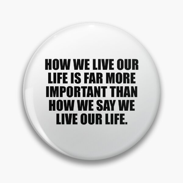 Item preview, How we live our life is far more important than how we say we live our life designed and sold by Colorfulandfun.