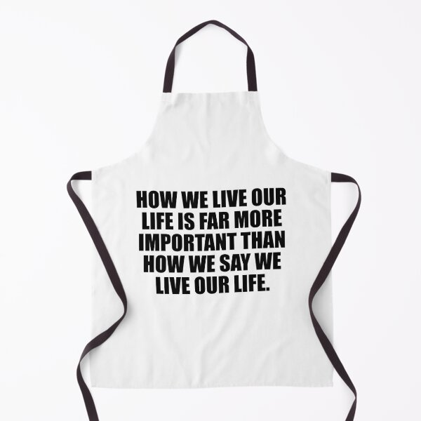 Item preview, How we live our life is far more important than how we say we live our life designed and sold by Colorfulandfun.