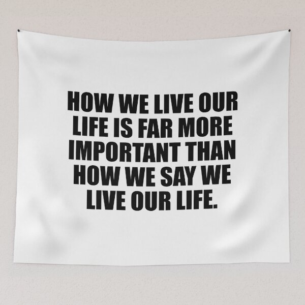 Item preview, How we live our life is far more important than how we say we live our life designed and sold by Colorfulandfun.