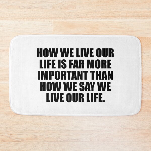 Item preview, How we live our life is far more important than how we say we live our life designed and sold by Colorfulandfun.