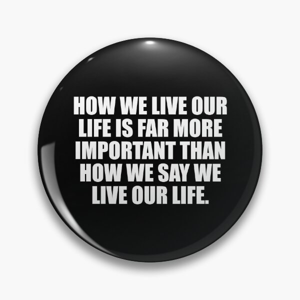 Item preview, How we live our life is far more important than how we say we live our life designed and sold by Colorfulandfun.