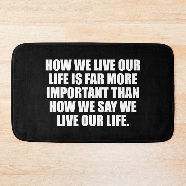 Item preview, How we live our life is far more important than how we say we live our life designed and sold by Colorfulandfun.
