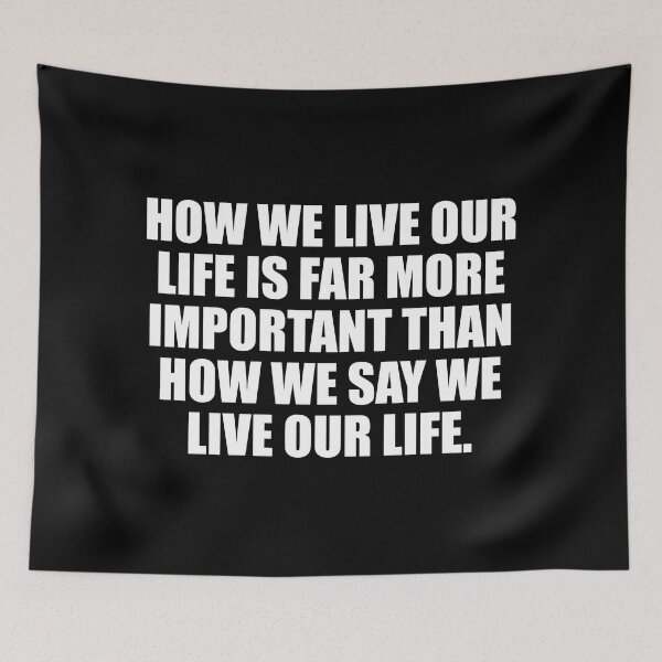 Item preview, How we live our life is far more important than how we say we live our life designed and sold by Colorfulandfun.