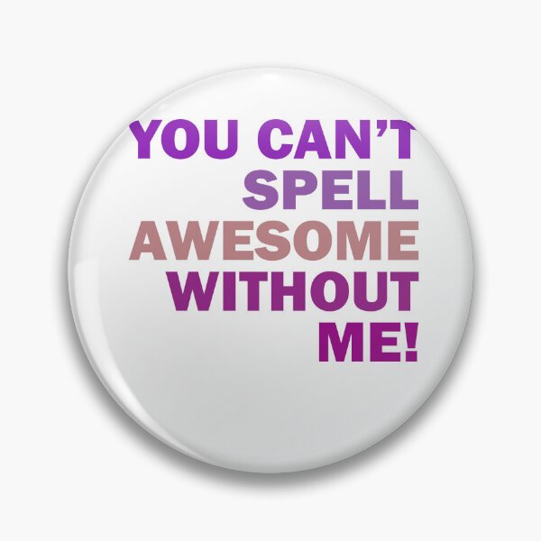 Item preview, you can't spell awesome without me designed and sold by addylolanden.