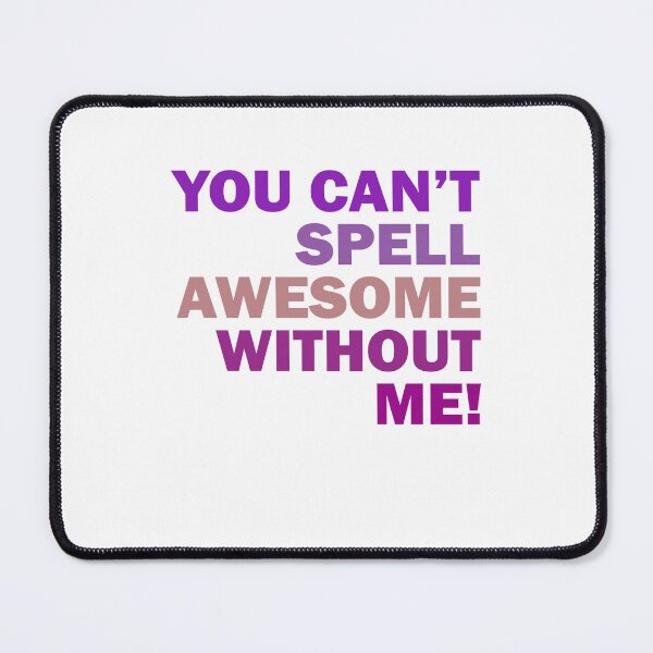 Item preview, you can't spell awesome without me designed and sold by addylolanden.