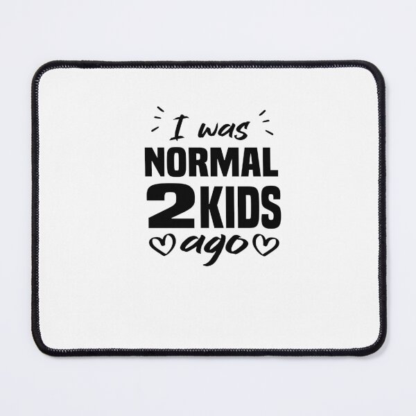 Item preview, I Was Normal Two Kids Ago designed and sold by FantasticBee.