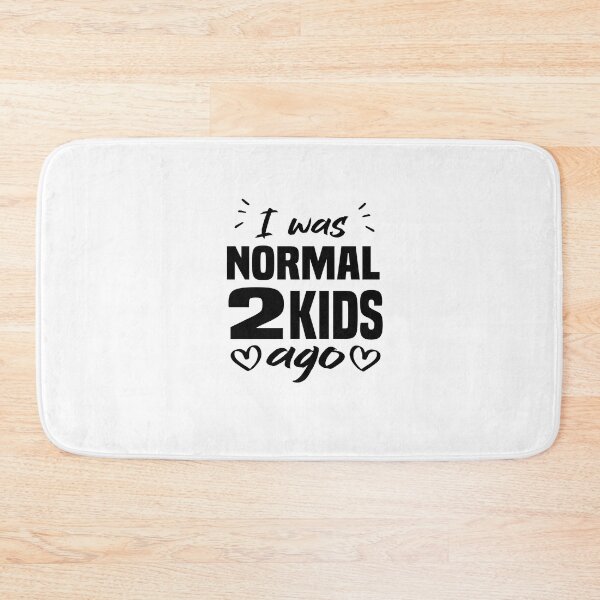 Item preview, I Was Normal Two Kids Ago designed and sold by FantasticBee.