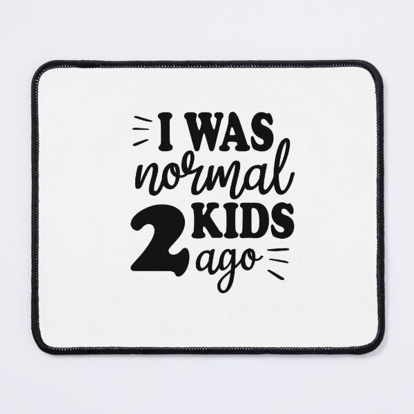 Item preview, I Was Normal Two Kids Ago designed and sold by FantasticBee.