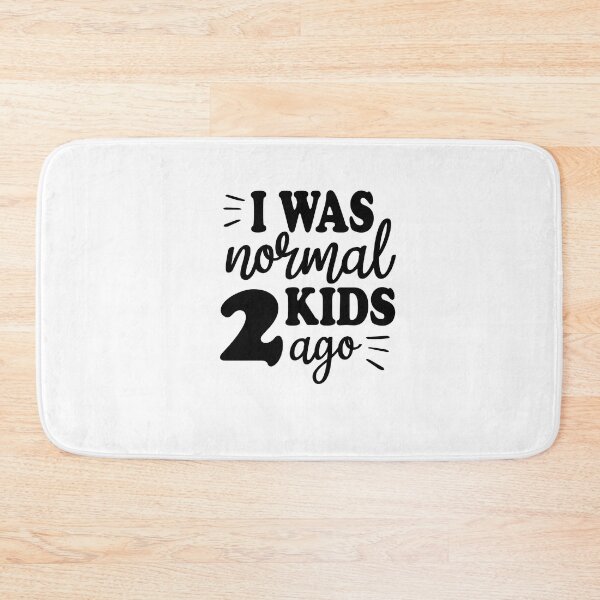 Item preview, I Was Normal Two Kids Ago designed and sold by FantasticBee.