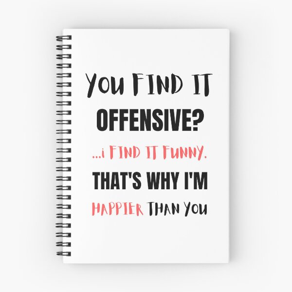 Item preview, YOU FIND IT OFFENSIVE? ...i FIND IT FUNNY. THAT'S WHY I'M HAPPIER THAN YOU designed and sold by qartet.