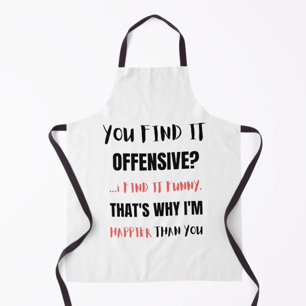 Item preview, YOU FIND IT OFFENSIVE? ...i FIND IT FUNNY. THAT'S WHY I'M HAPPIER THAN YOU designed and sold by qartet.